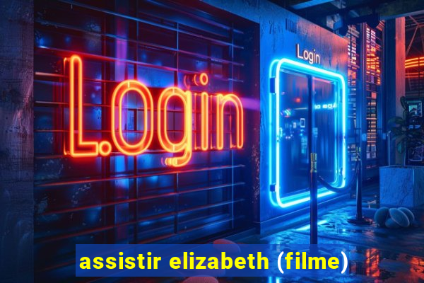 assistir elizabeth (filme)